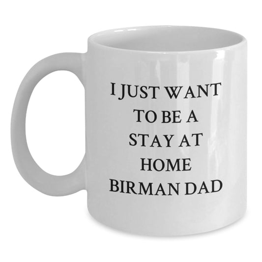 Funny Birman Cat Dad Gifts from Men to Friends - 'I Just Want To Be A Stay At Home Birman Dad' White Coffee Mug for Graduation Unique Gifts - Main