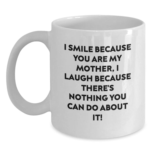 Funny Mother Gifts, I Smile Because You Are My Mother, Unique White Coffee Mug for Graduation - Main