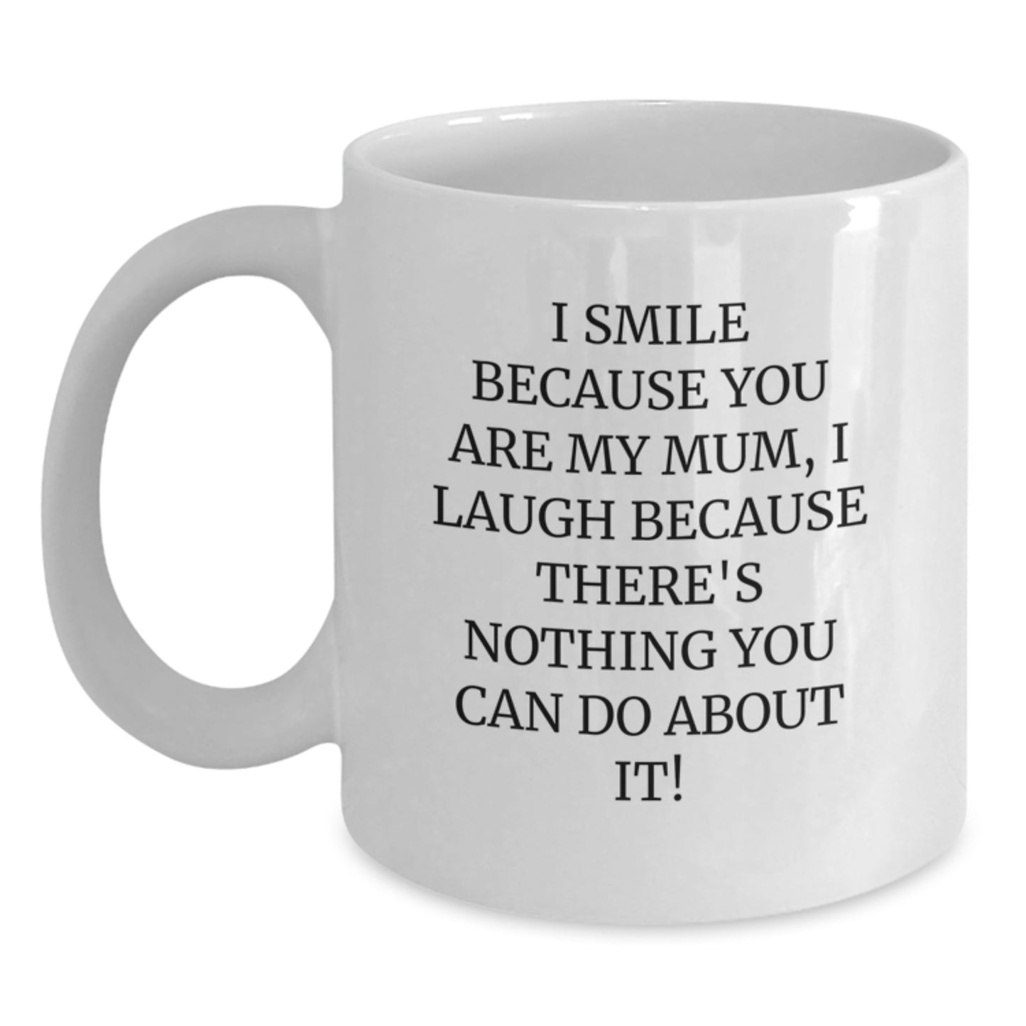 Funny Mum Gifts, White Coffee Mug, I Smile Because You Are My Mum, Perfect for Mum Lover, Gifts from Family to Mum on Christmas - Main