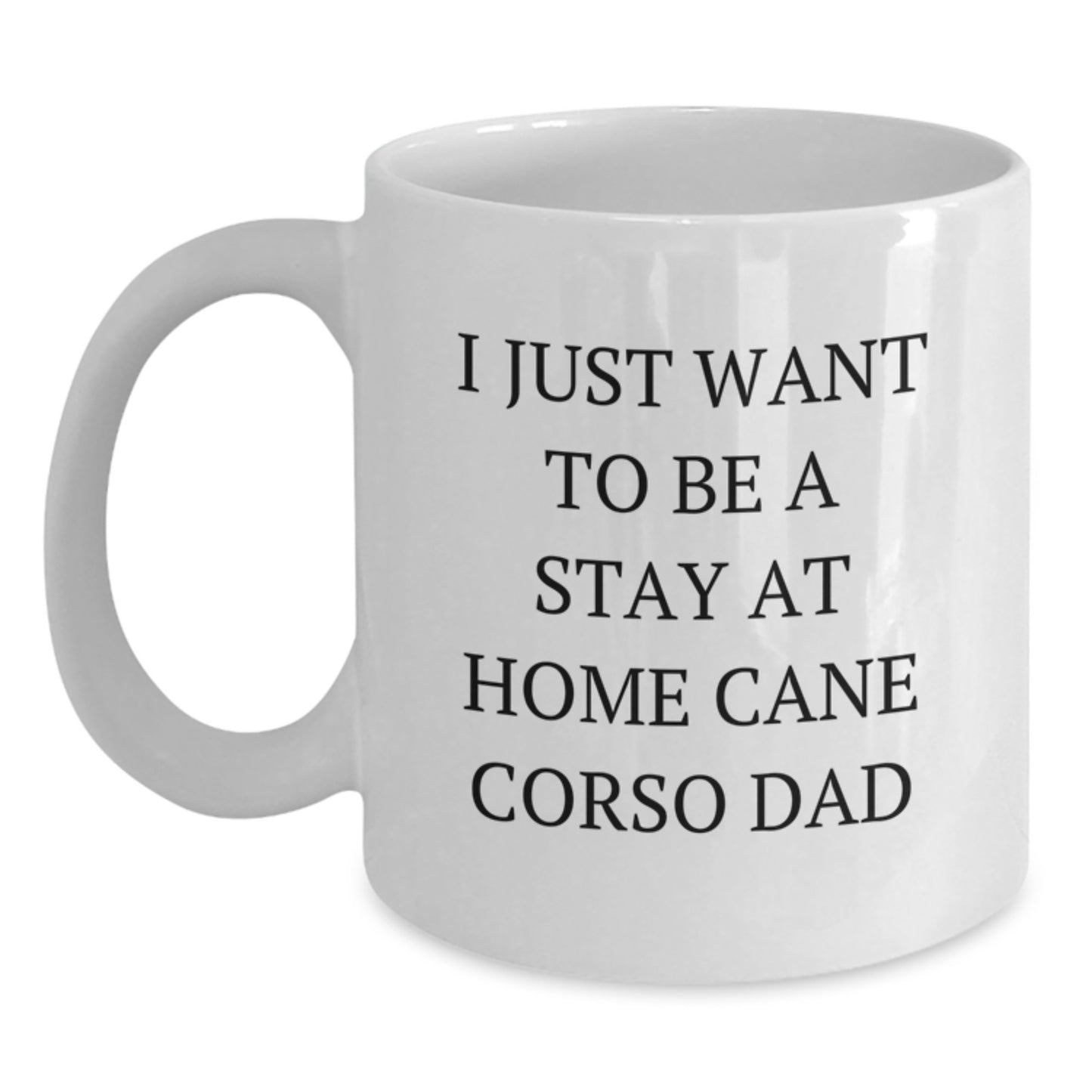Funny Cane Corso Dog Quotes Gifts for Men, Best White Coffee Mug for Dog Lover Dad, I Just Want To Be A Stay At Home Cane Corso Dad Christmas Unique Gifts from Family - Main