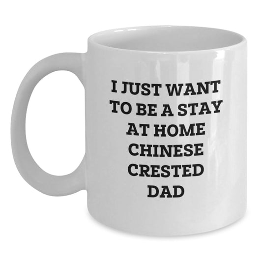Funny Chinese Crested Dog Lover Gifts from Dad for Valentine's - 'I Just Want To Be A Stay At Home Chinese Crested Dad' White Coffee Mug - Main