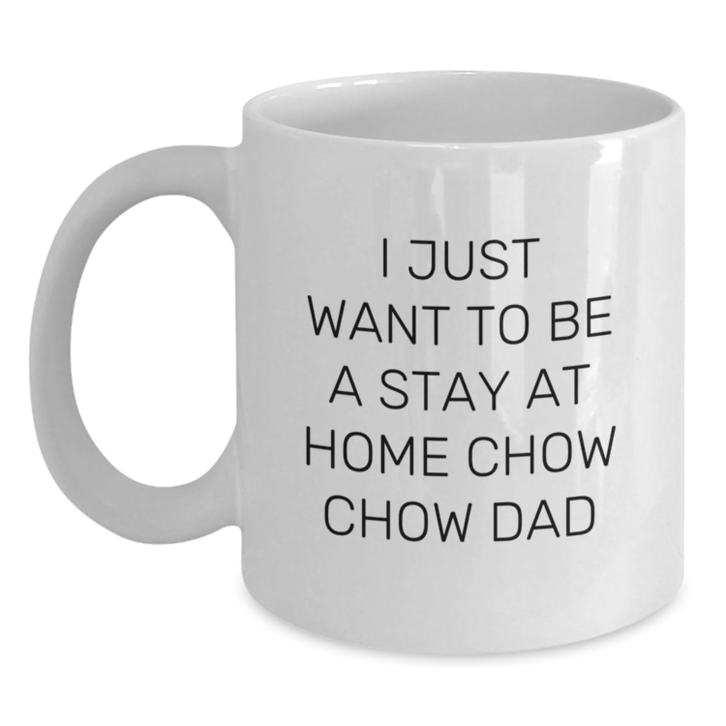 Funny Chow Chow Dog Lover Gifts from Men to Friends Family for Christmas Unique White Coffee Mugs, 'I Just Want To Be A Stay At Home Chow Chow Dad' - Main