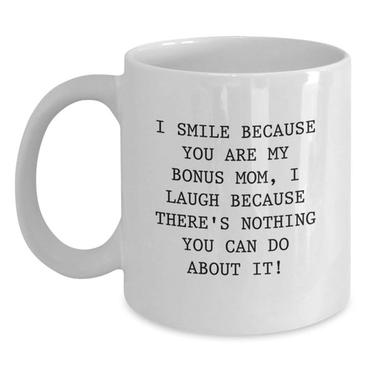 Bonus Mom Gifts from Men - I Smile Because You Are My Bonus Mom, Funny White Coffee Mug for Graduation Unique Gifts - Main