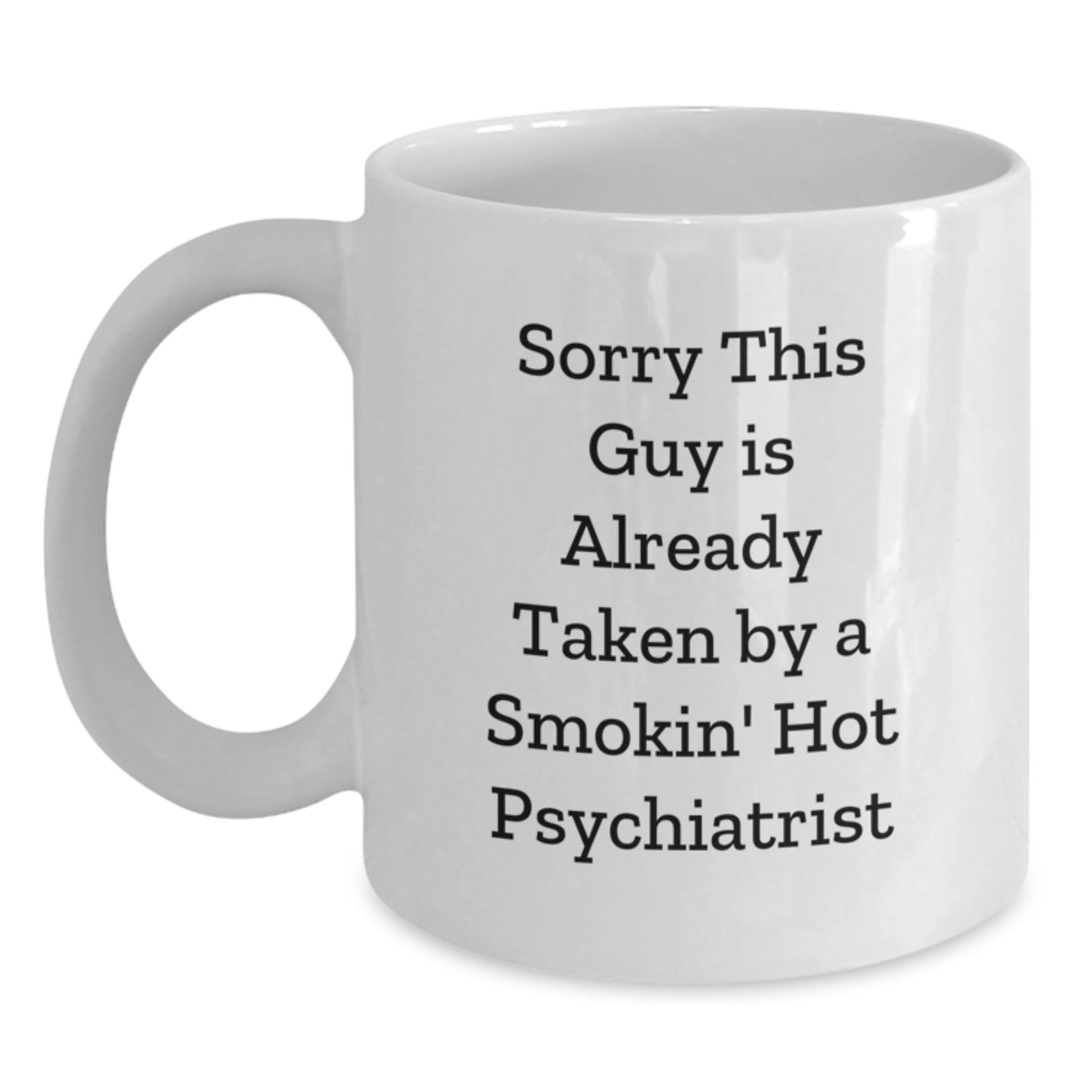 Funny Psychiatrist White Coffee Mug Gifts for Birthday - 'Sorry This Guy Is Already Taken' - Main