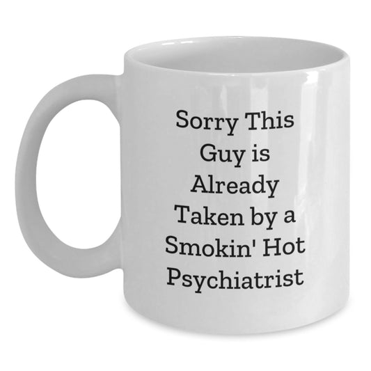 Funny Psychiatrist White Coffee Mug Gifts for Birthday - 'Sorry This Guy Is Already Taken' - Main