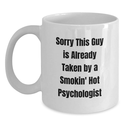 Funny Psychologist Gifts from Friends for Men, Women, and Coworkers - White Coffee Mug with Sorry This Guy Is Already Taken By A Smokin' Hot Psychologist Quote - Unique Christmas Unique Gifts - Main
