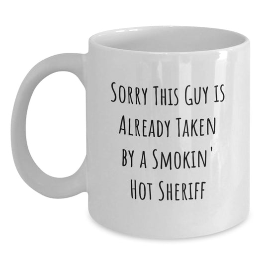 Funny Sheriff Gifts for Men from Friends, White Coffee Mug with 'Sorry This Guy Is Already Taken By A Smokin' Hot Sheriff', Birthday Unique Gifts - Main