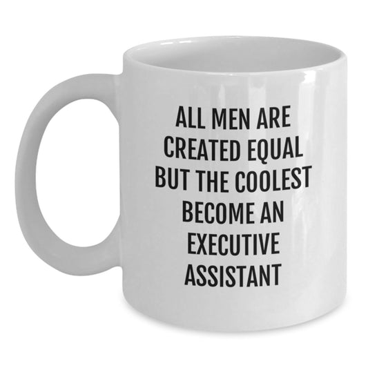 Funny Executive Assistant Gifts, White Coffee Mug for Birthday, 'All Men Are Created Equal But The Coolest Become An Executive Assistant', Gifts from Friends, Family, Coworkers - Main