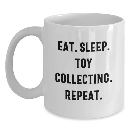 Funny Toy Collecting Gifts for Women on White Coffee Mug - Eat. Sleep. Toy Collecting. Repeat. - White Ceramic Mug for Christmas Unique Gifts from Friends - Main
