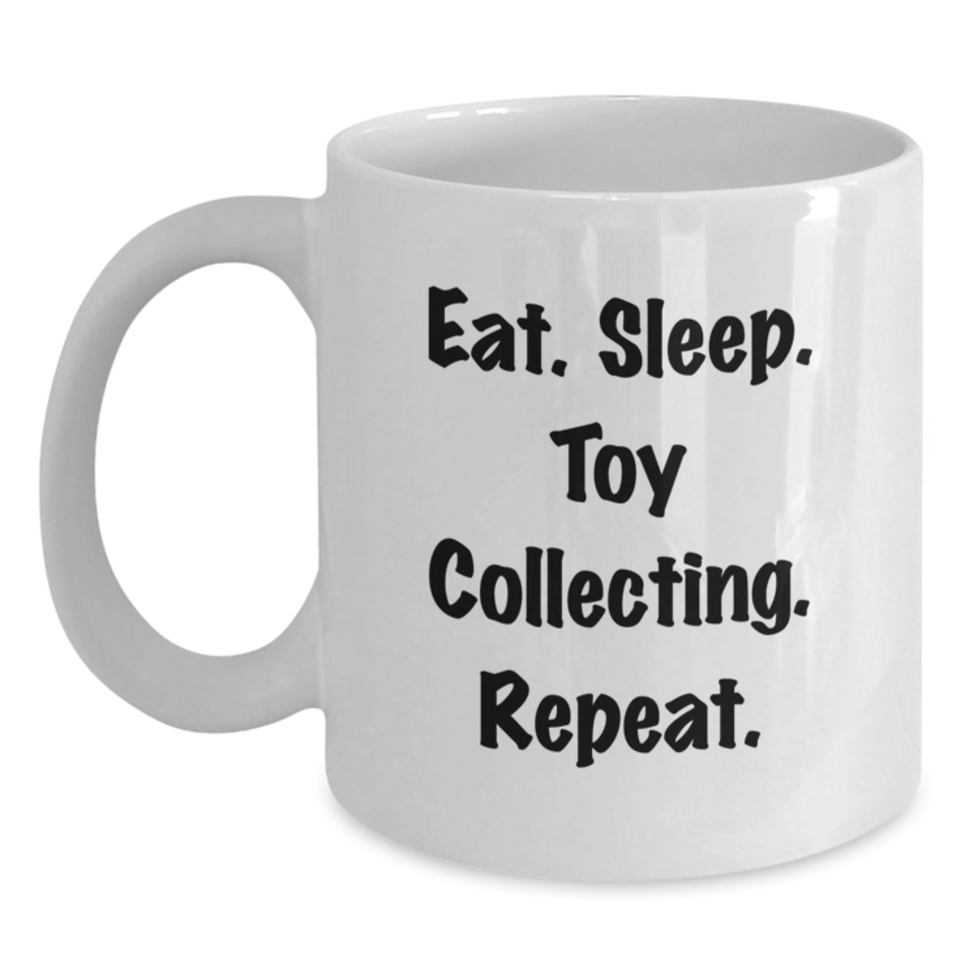 Funny Toy Collecting Gifts from Friends for Men and Women - Eat Sleep Toy Collecting Repeat White Coffee Mug, Christmas Unique Mugs, 11oz or 15oz - Main
