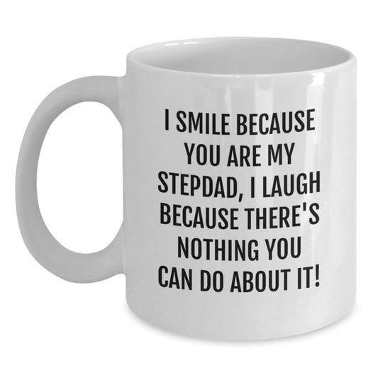 Funny Gifts for Stepdad White Coffee Mug I Smile Because You Are My Stepdad, I Laugh Because There's Nothing You Can Do About It! - Unique Christmas Unique Gifts for Men from Family - Main