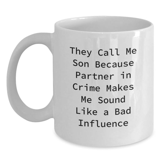 Funny Son Gifts from Men - 'They Call Me Son Because Partner In Crime' White Coffee Mug for Son Valentine's Unique - Main