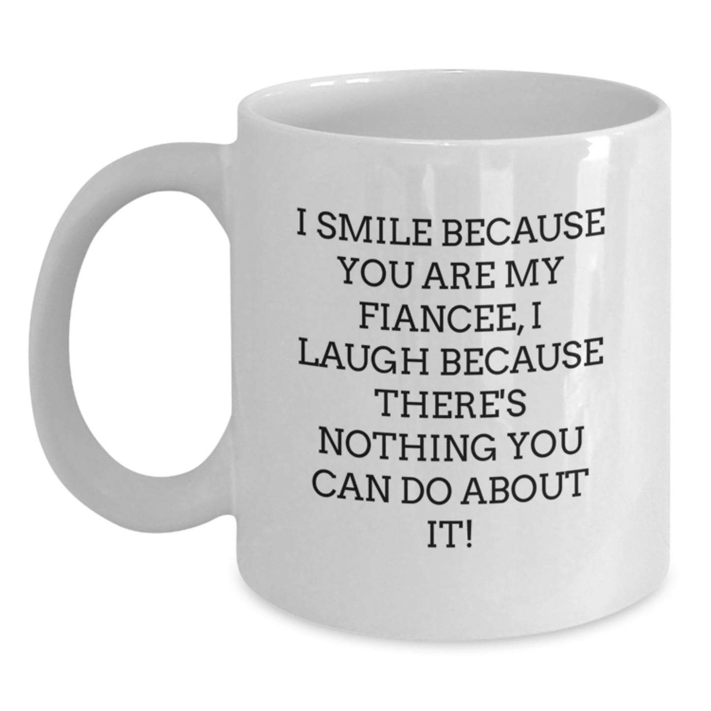 Funny Fiancee White Coffee Mug Gifts for Men Women from Family, Perfect for Christmas Unique Presents to Fiancee Lover, I Smile Because You Are My Fiancee - Main