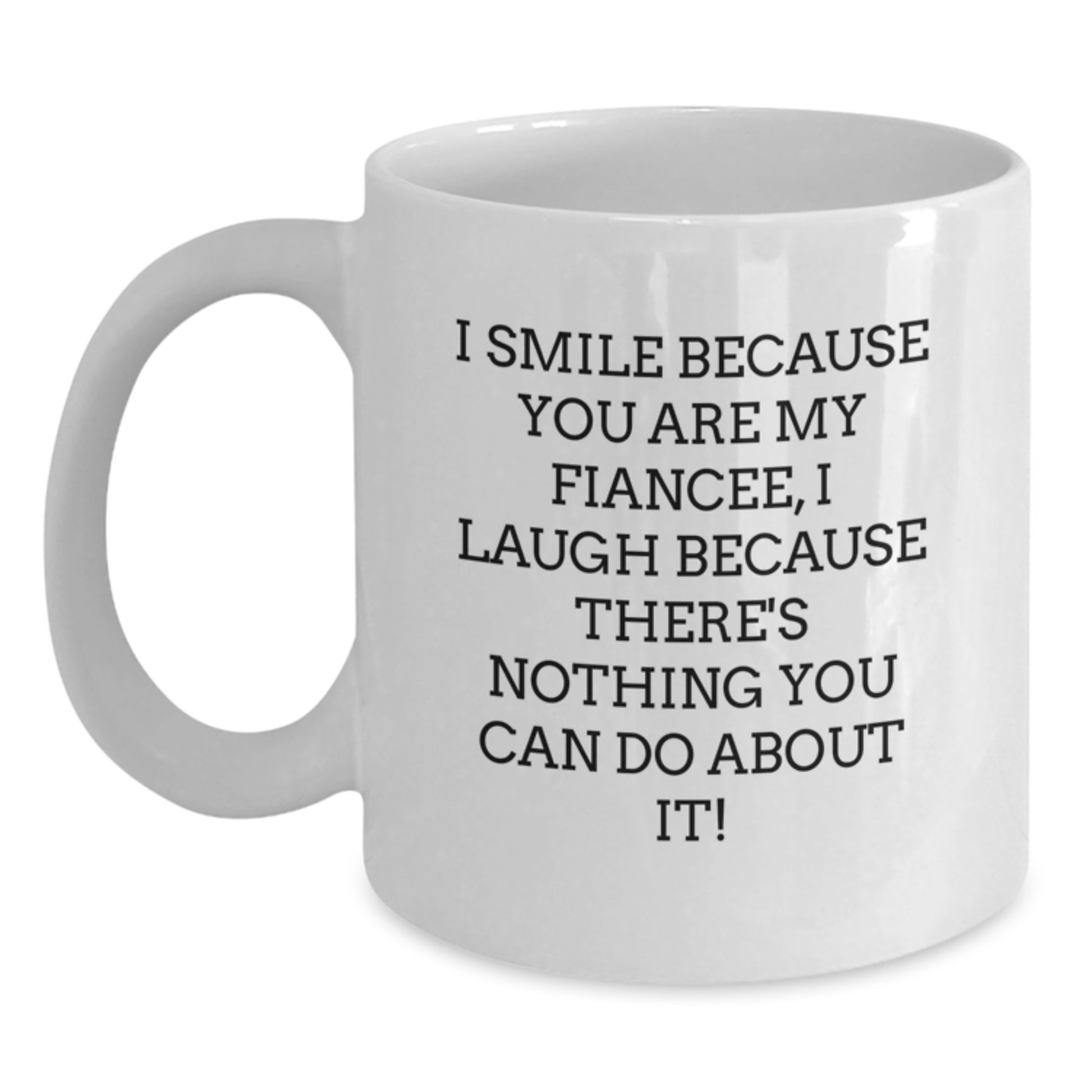 Funny Fiancee White Coffee Mug Gifts for Men Women from Family, Perfect for Christmas Unique Presents to Fiancee Lover, I Smile Because You Are My Fiancee - Main