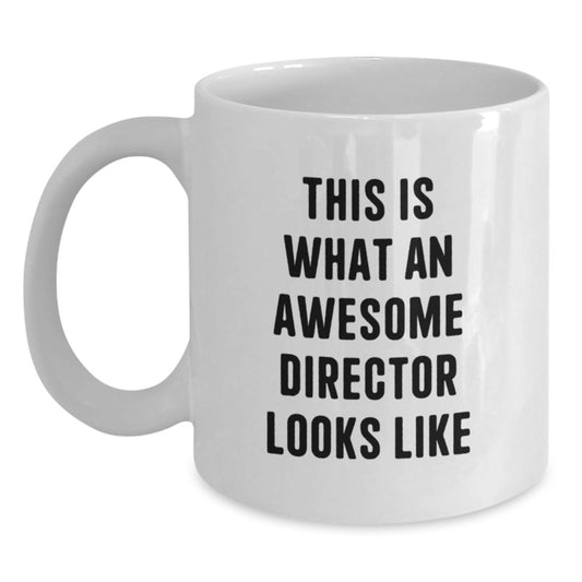 Funny Director Birthday Unique Gifts from Friends to Awesome Director White Coffee Mug Quotes This Is What An Awesome Director Looks Like - Main