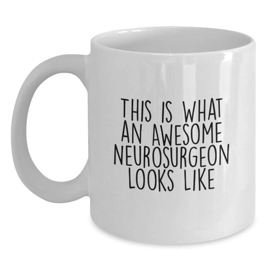 Funny Neurosurgeon Gifts from Friends and Family, White Coffee Mug, This Is What An Awesome Neurosurgeon Looks Like, Graduation Unique Gifts for Him or Her - Main