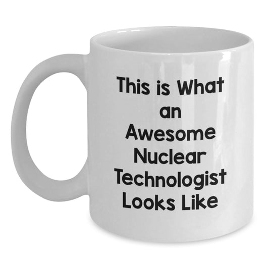 Funny Nuclear Technologist Gifts from Family, Unique White Coffee Mug for Men, Graduation Unique Gifts - Main