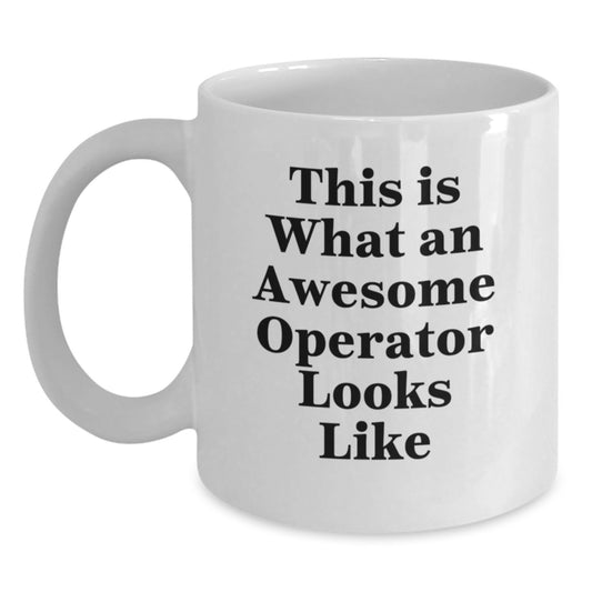 Operator Humor White Coffee Mug, Gifts from Men to Awesome Operators, Graduation Unique Gifts - Main