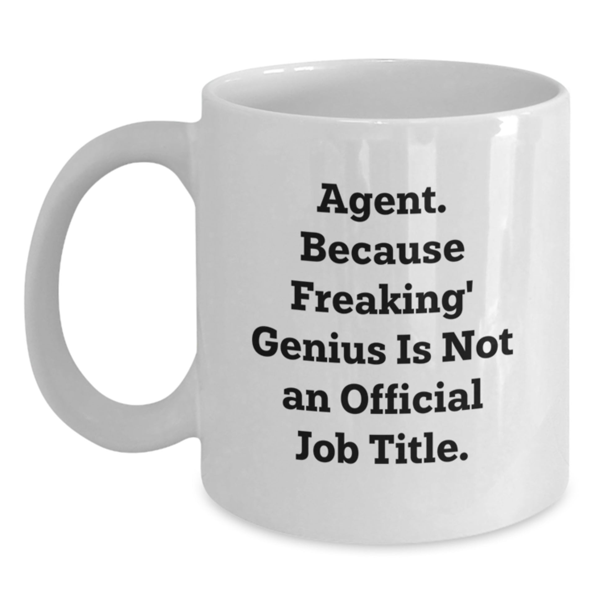 Agent Gifts from Friends, Inspirational Quote for Graduation, Funny White Coffee Mug - 'Agent. Because Freaking' genius Is Not An Official Job Title.' - Main