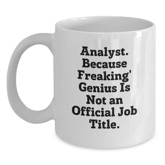Funny Analyst Gifts, White Coffee Mug for Graduation, 'Analyst. Because Freaking' genius Is Not An Official Job Title.' - Gifts from Friends to Coworkers - Main