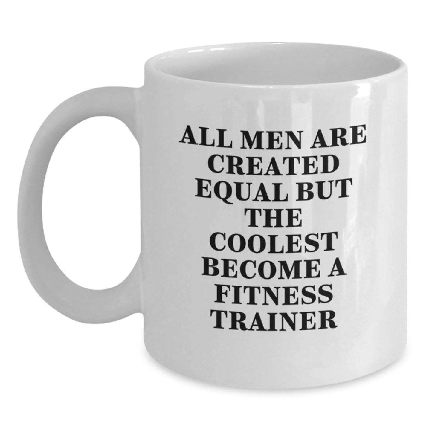 Funny Gift Ideas for Fitness Trainers, Unique Birthday Unique Gifts from Men, Women, Friends, Coworkers, Family - All Men Are Created Equal But The Coolest Become A Fitness Trainer White Coffee Mugs - Main