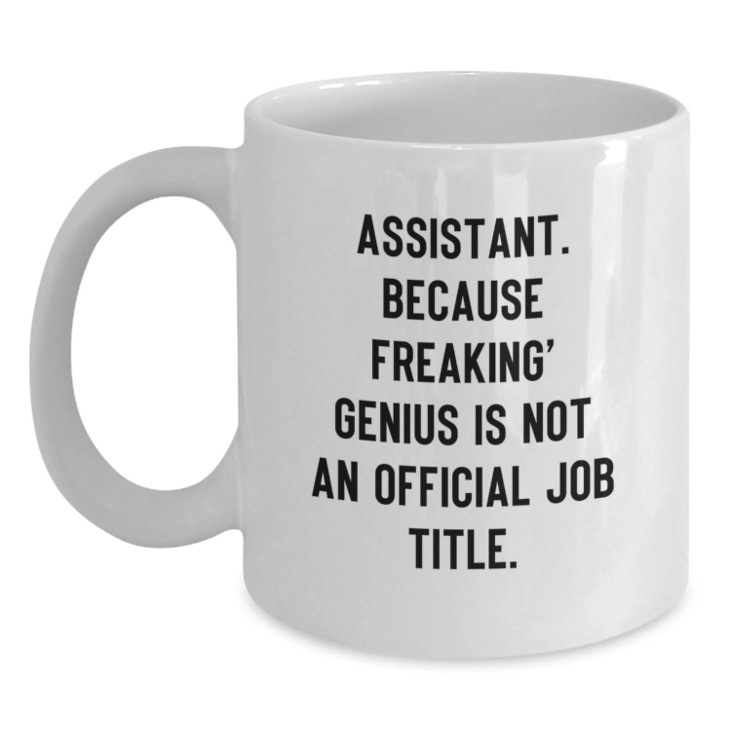 Funny Assistant Gifts from Men for Valentine's White Coffee Mug - Because Freaking' genius Is Not An Official Job Title. - Main