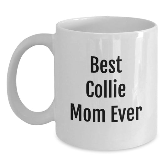 Funny Collie Dog Mom Gifts from Family, White Coffee Mug for Collie Dog Lovers, Best Collie Mom Ever Quote - Main