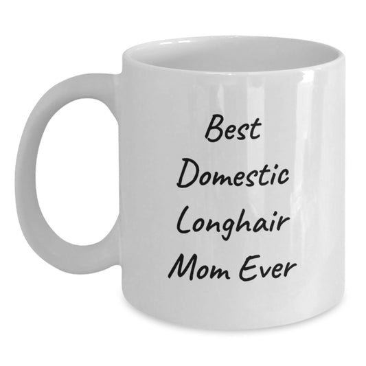 Funny Domestic Longhair Cat Mom Gifts for Her, Best Domestic Longhair Mom Ever White Coffee Mug, 11oz or 15oz Capacity, Gifts from Family to Graduation Unique Gifts for Her - Main