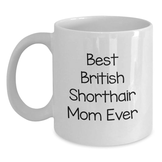 British Shorthair Cat Mom Unique Gifts from Friends for Graduation - 'Best British Shorthair Mom Ever' White Coffee Mug - Main