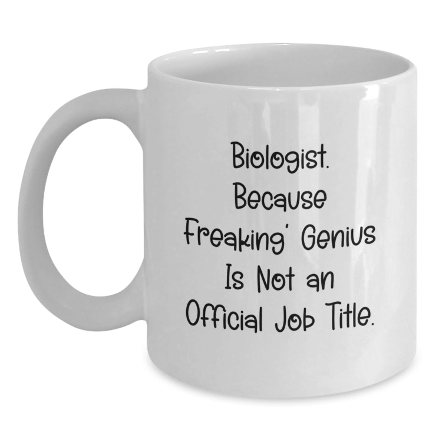 Funny Biologist Gifts for Men - White Coffee Mug, Perfect for Christmas Morning, 'Biologist. Because Freaking' genius Is Not An Official Job Title.' - Main