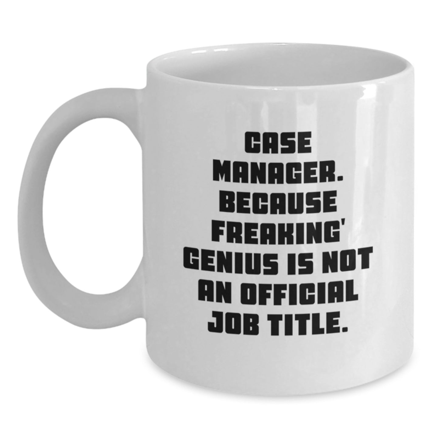 Funny Case Manager Gifts for Men, White Coffee Mug, Because Freaking' genius Is Not An Official Job Title, Christmas Unique Gifts from Friends - Main