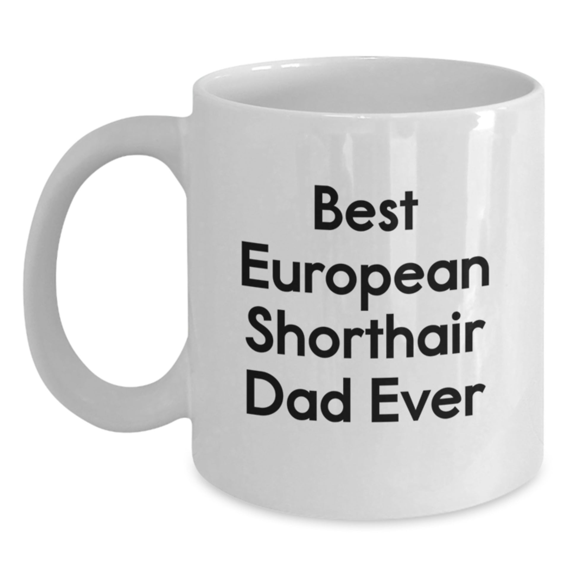 Funny European Shorthair Cat Gifts - Best Dad Ever White Coffee Mug, Gifts from Friends for European Shorthair Cat Lovers on Birthday, Cute Mugs for Men, Women, Family - Main