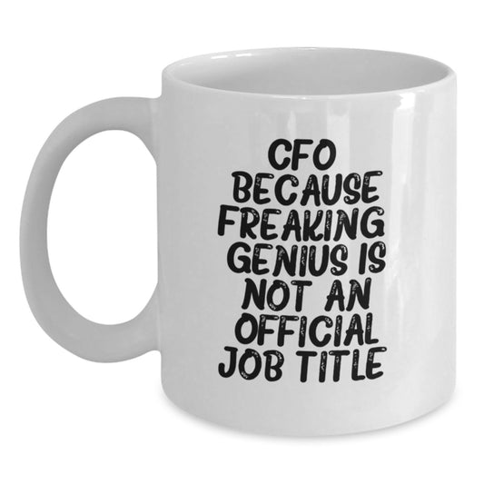 Funny CFO Gifts from Friends - White Coffee Mug for CFOs Men Women Coworkers - 'CFO Because Freaking genius Is Not An Official Job Title' Christmas Unique Gift - Main