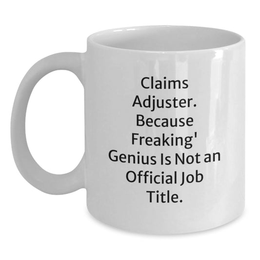 Funny Claims Adjuster Gifts from Friends, White Coffee Mug for Women, Because Freakin' genius Is Not An Official Job Title Christmas Unique Gifts - Main