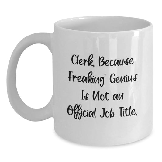 Funny Clerk Gifts from Friends, Unique Birthday Present for Men or Women with White Coffee Mug, 'Clerk. Because Freaking' genius Is Not An Official Job Title.' - Main