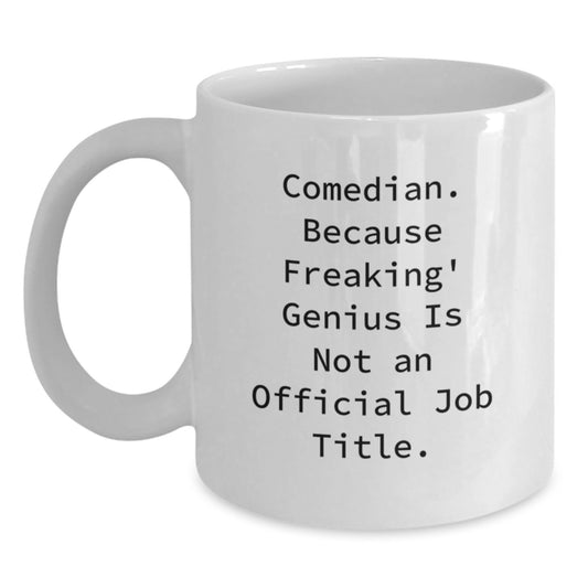Funny Comedian Gift, Comedian White Coffee Mug, Perfect for Comedian Friends and Family, because Freaking' genius Is Not An Official Job Title. - Main