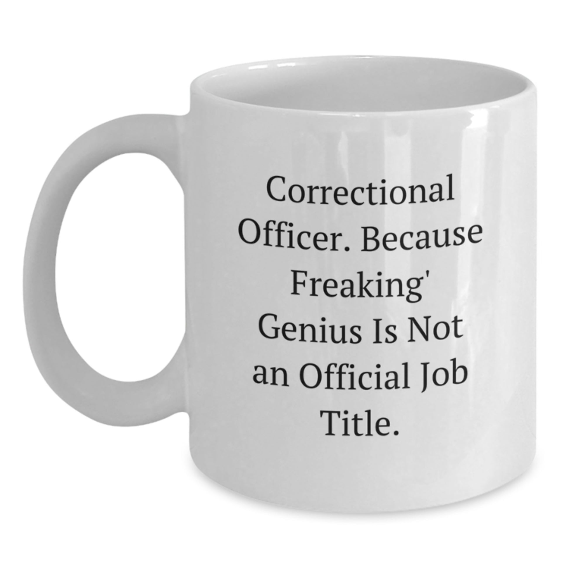 Funny Correctional Officer Gifts from Friends, Unique White Coffee Mugs for Graduation, Because Freaking' genius Is Not An Official Job Title. - Main