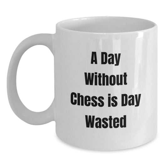 Funny Chess Quote White Coffee Mug Gifts for Men, Women, Friends, and Family on Birthday - A Day Without Chess Is Day Wasted - Main