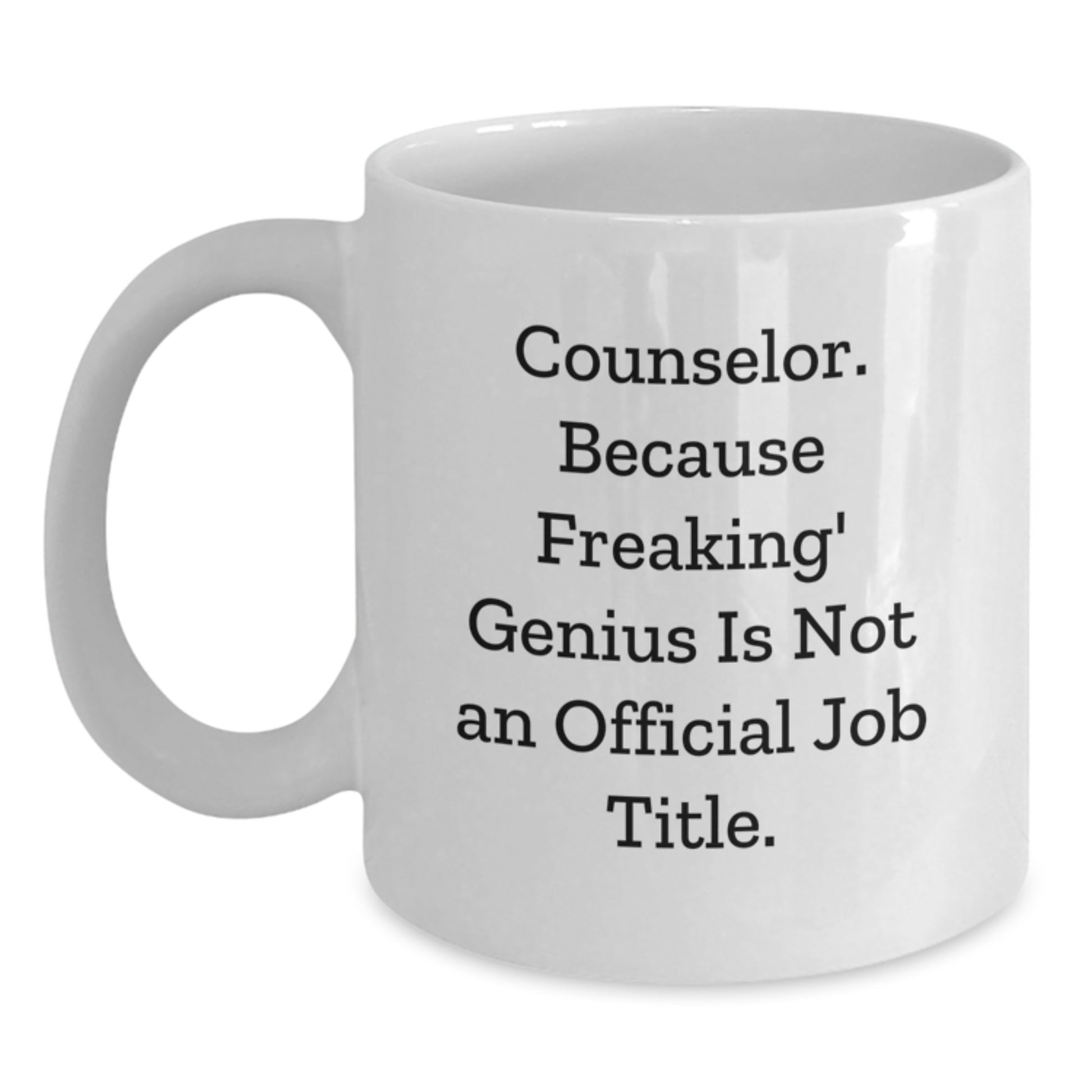Funny Counselor Gifts from Men for Counselor - White Coffee Mug, Counselor. Because Freaking' genius Is Not An Official Job Title., Christmas Unique Gift Ideas for Counselor, White Ceramic Mug - Main