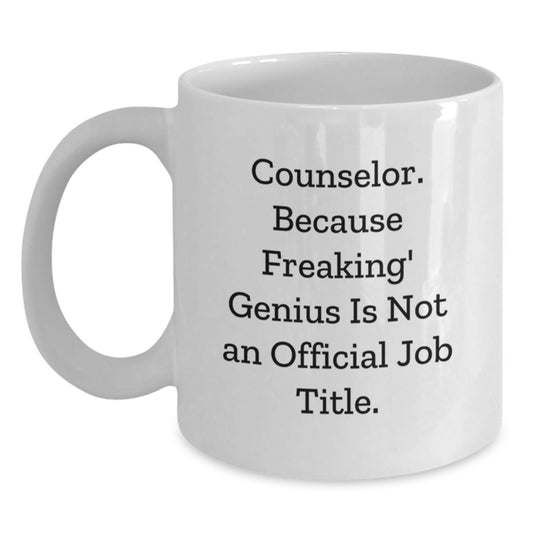 Funny Counselor Gifts from Men for Counselor - White Coffee Mug, Counselor. Because Freaking' genius Is Not An Official Job Title., Christmas Unique Gift Ideas for Counselor, White Ceramic Mug - Main