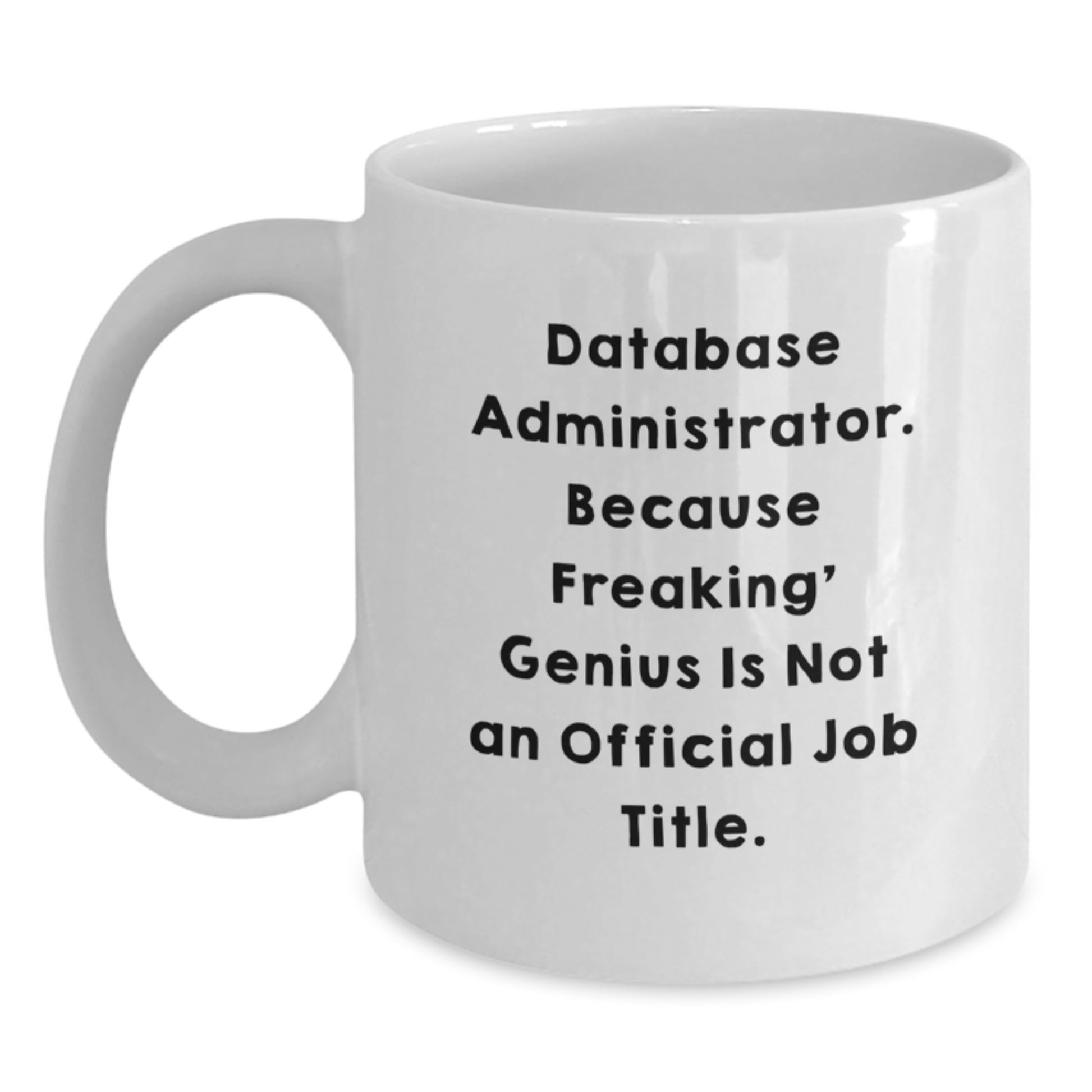 Funny Database Administrator White Coffee Mug Gifts from Friends Valentine's Unique Ideas for Him Her - Main