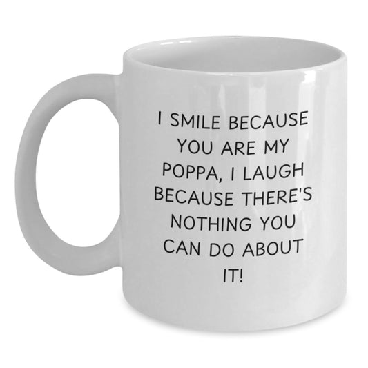 Funny Poppa White Coffee Mug, Gifts from Men to Poppa, Unique Christmas Unique Gifts for Dad, I Smile Because You Are My Poppa - Main