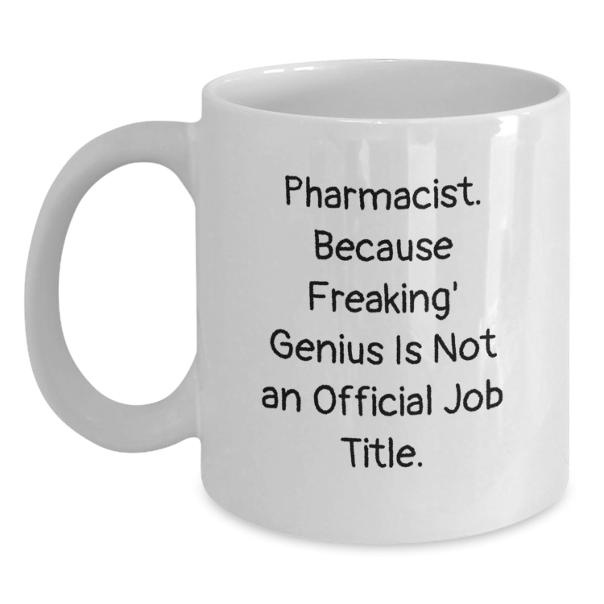 Funny Pharmacist Gift Mug, 'Pharmacist. Because Freaking' genius Is Not An Official Job Title.' - Main