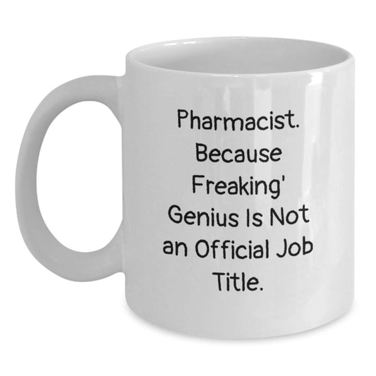 Funny Pharmacist Gift Mug, 'Pharmacist. Because Freaking' genius Is Not An Official Job Title.' - Main