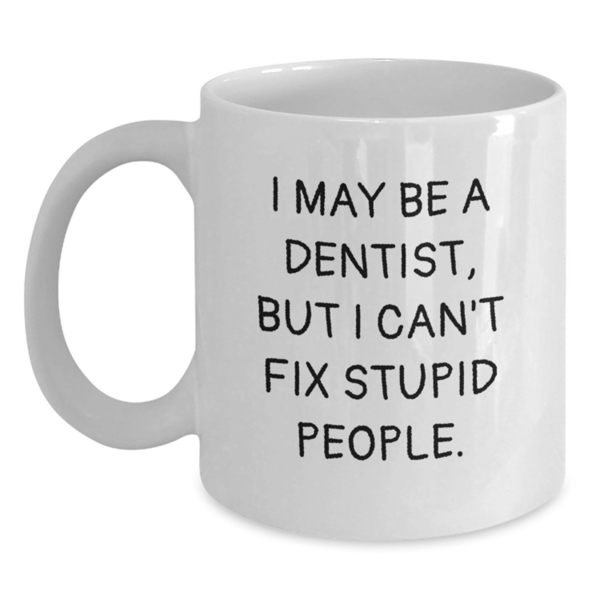 Funny Dentist Gifts from Men for Father's Day Unique White Coffee Mugs, I May Be A Dentist But I Cant Fix Stupid People Mug, 11oz or 15oz Ceramic Mug Gift - Main