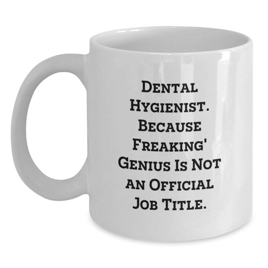 Dental Hygienist Funny Quote White Coffee Mug, Gifts from Family to Dental Hygienist, Birthday Unique Gifts, Freaking' genius Is Not An Official Job Title. - Main