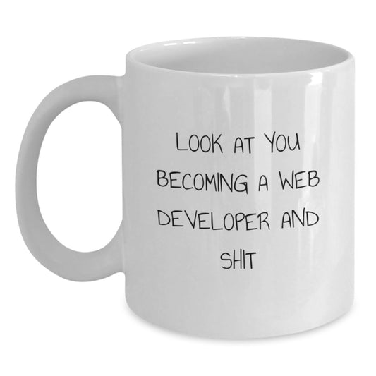 Funny Web Developer Gifts for Friends from Family - White Coffee Mug for Birthday Look At You Becoming A Web Developer And Shit - Main