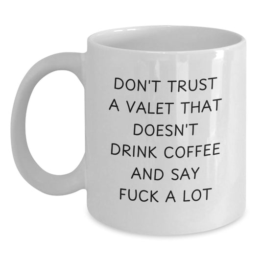 Graduation Unique Gifts from Friends Valet Funny Mugs Don't Trust A Valet That Doesn't Drink Coffee And Say F--k A Lot - Main