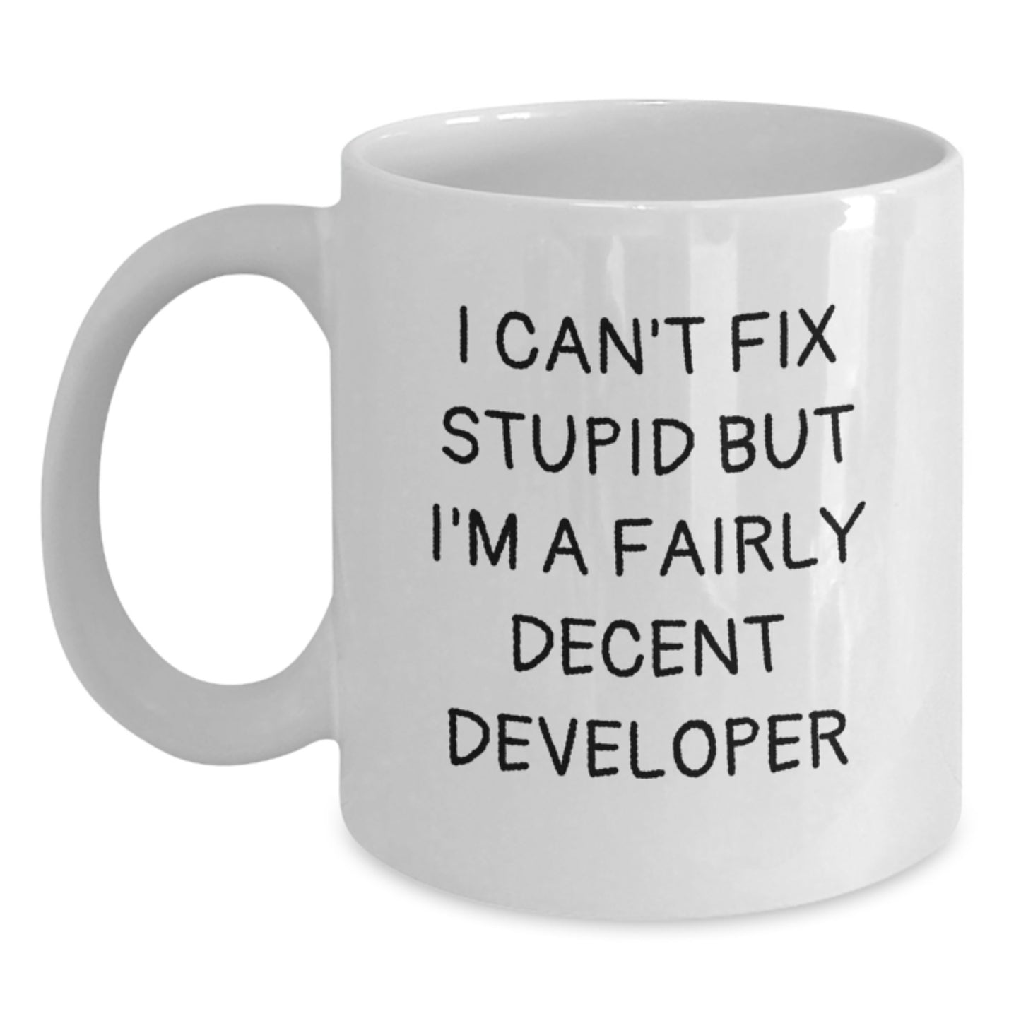 Funny Developer Gifts for Graduation - White Coffee Mug 'I Can't Fix Stupid But I'm A Fairly Decent Developer' Men Gifts from Family - Main