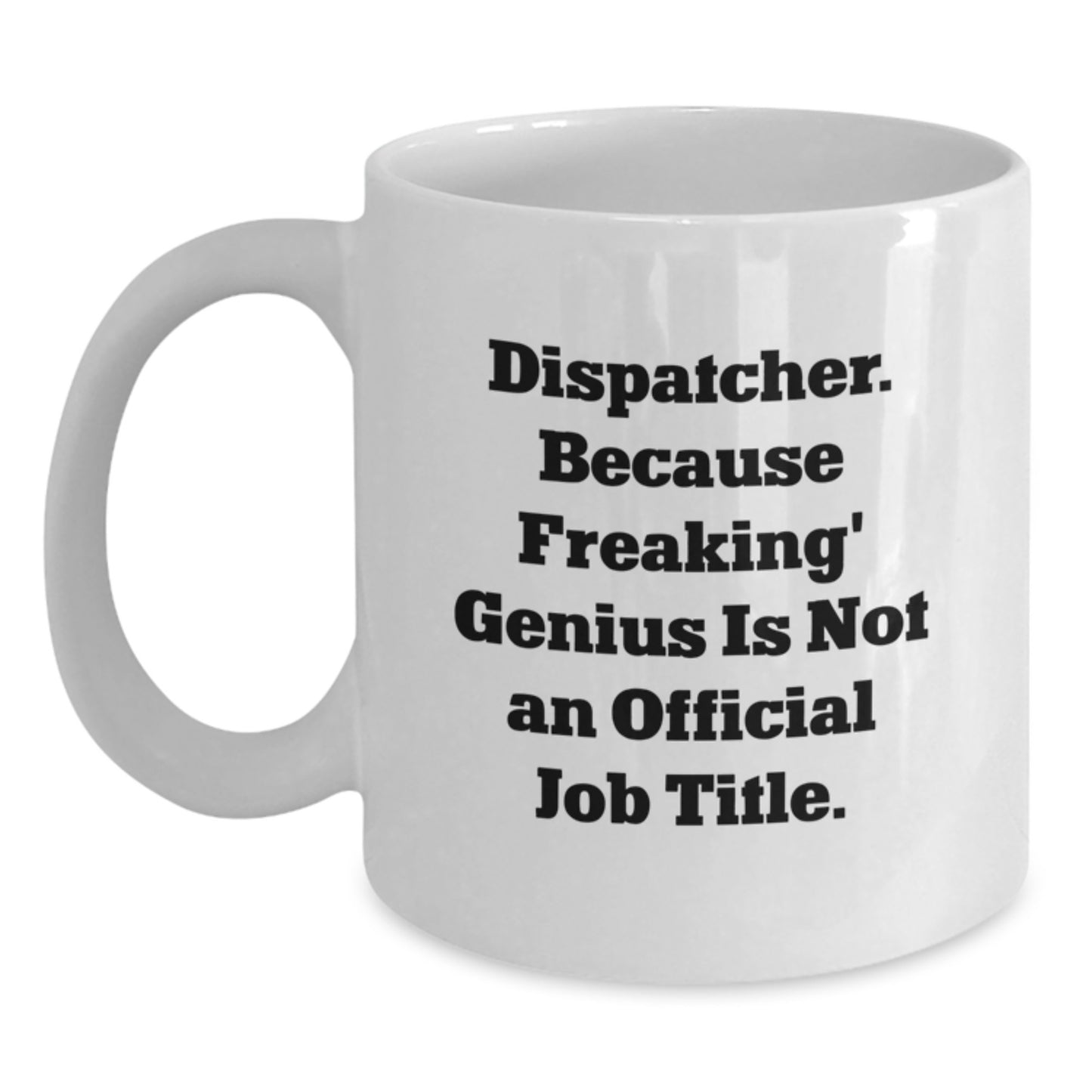 Dispatcher Gifts from Friends Funny White Coffee Mugs, Valentine's Unique Gifts for Dispatcher Men and Women - Main